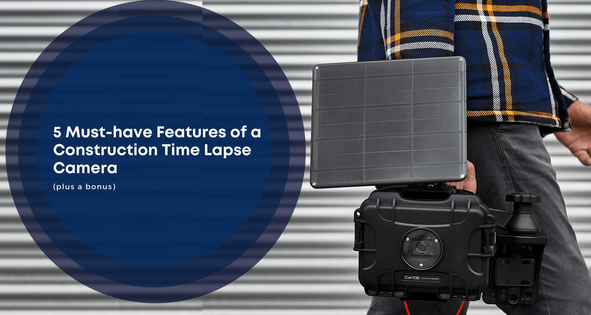 5 Must-Have Features of a Construction Time Lapse Camera  (plus a bonus)