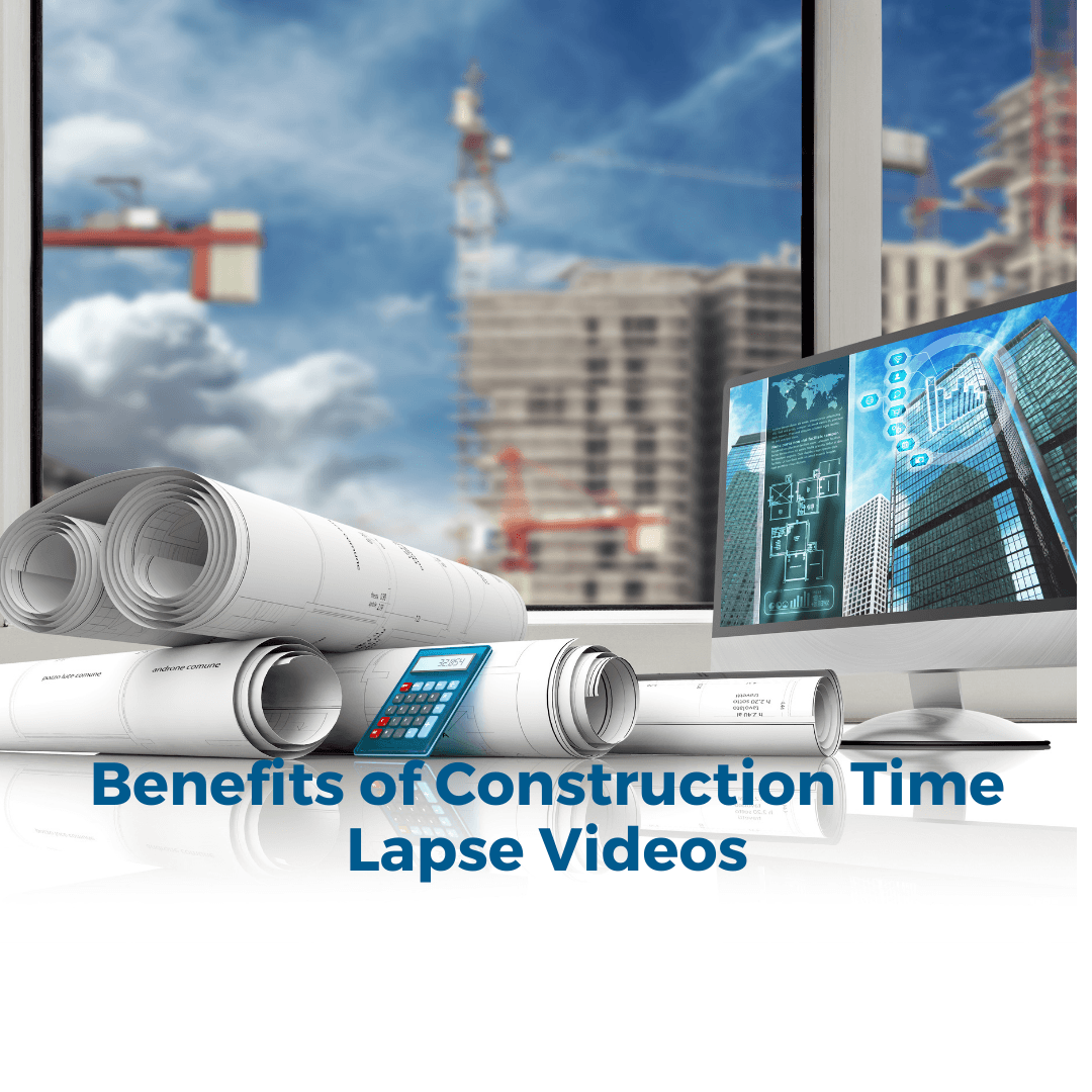 Benefits of Construction Time Lapse Videos