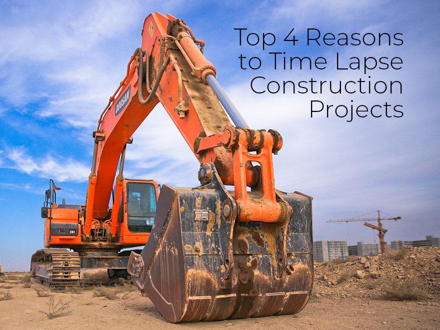 4 Reasons to Create Time Lapse Construction Videos of your Projects