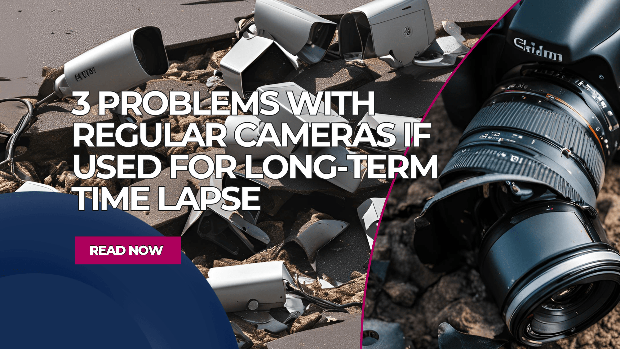 3 Problems with Regular Cameras if used for Long-Term Time Lapse: Are they costing you more?