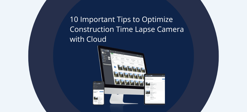 10 Important Tips to Optimize Construction Time Lapse Camera with Cloud