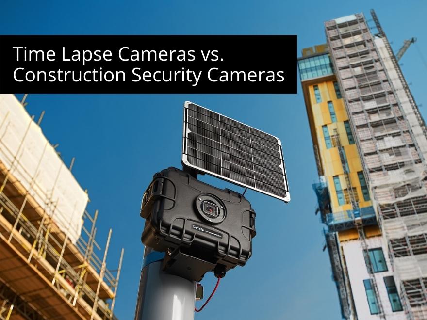 Time Lapse Cameras vs. Construction Security Cameras