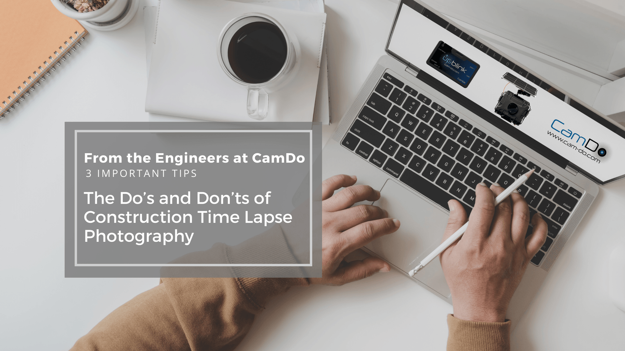 Part 1: From the Engineers at CamDo: The Do’s and Don’ts of Construction Time Lapse Photography