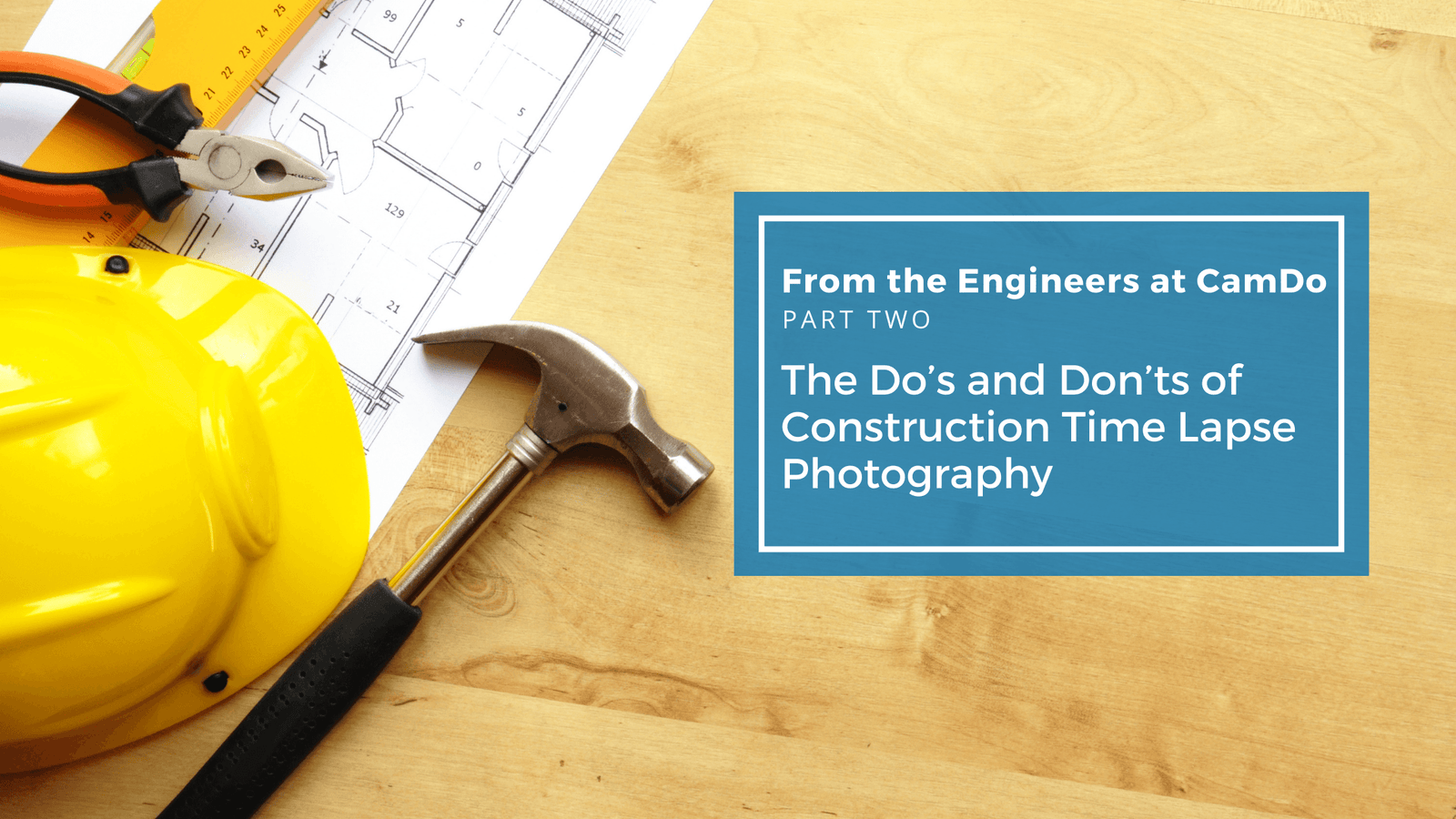 Part Two: The Do’s and Don’ts of Construction Time Lapse Photography
