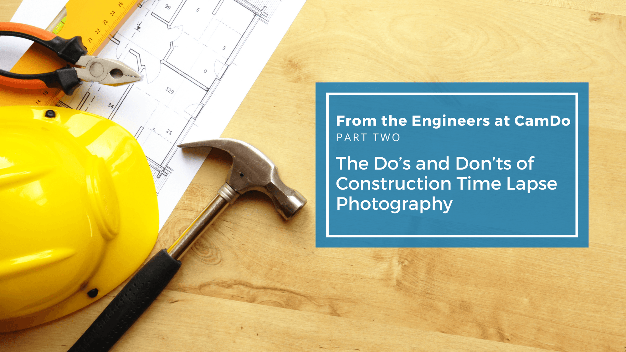 Part Two: The Do’s and Don’ts of Construction Time Lapse Photography