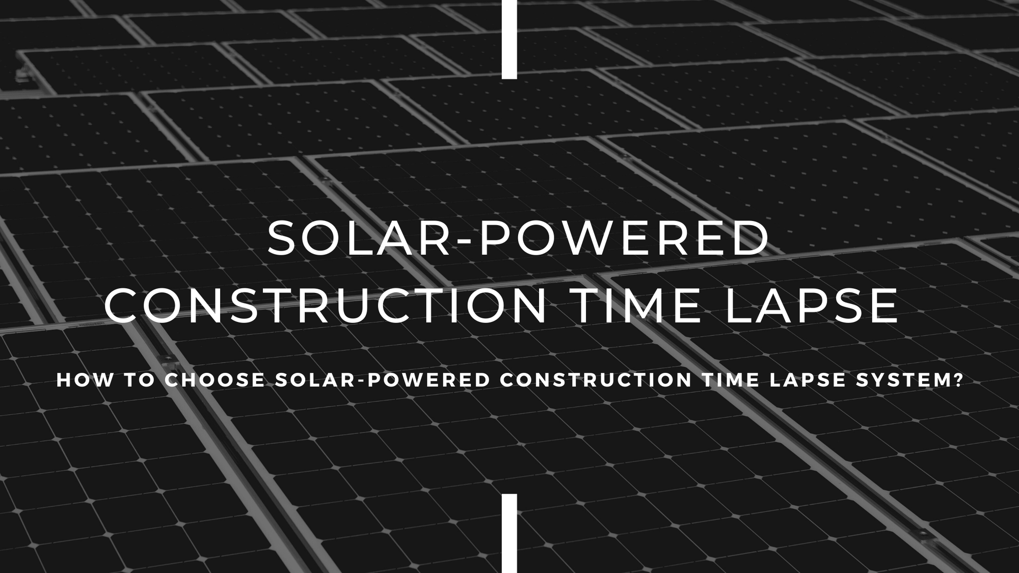 How to Choose a Solar-Powered Construction Time Lapse Camera System