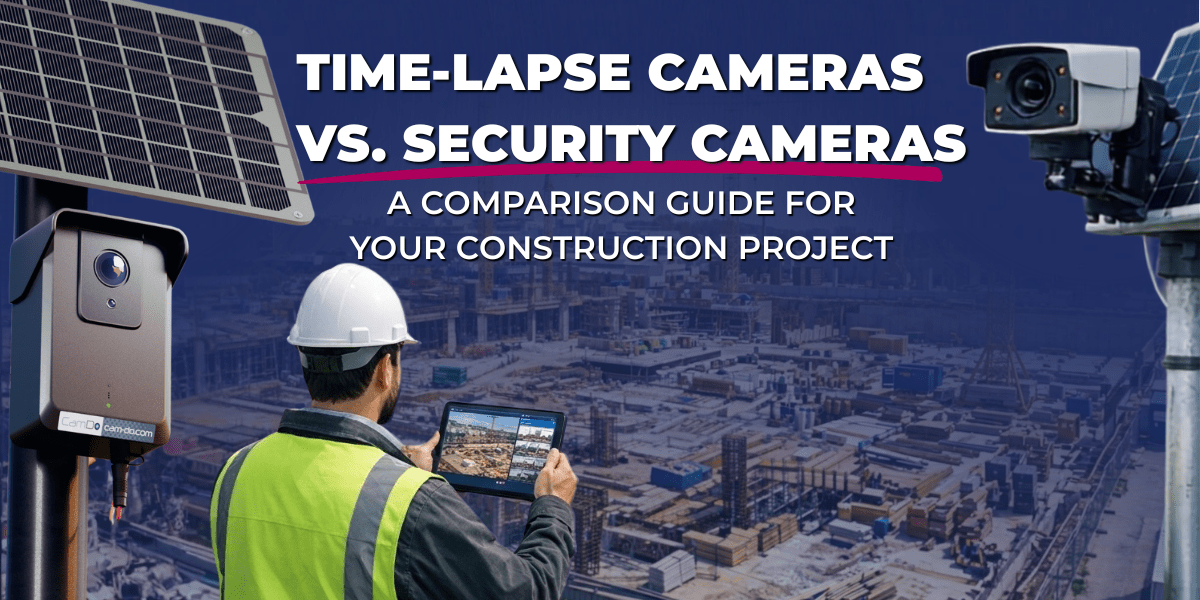 Time-Lapse Cameras vs. Construction Security Cameras