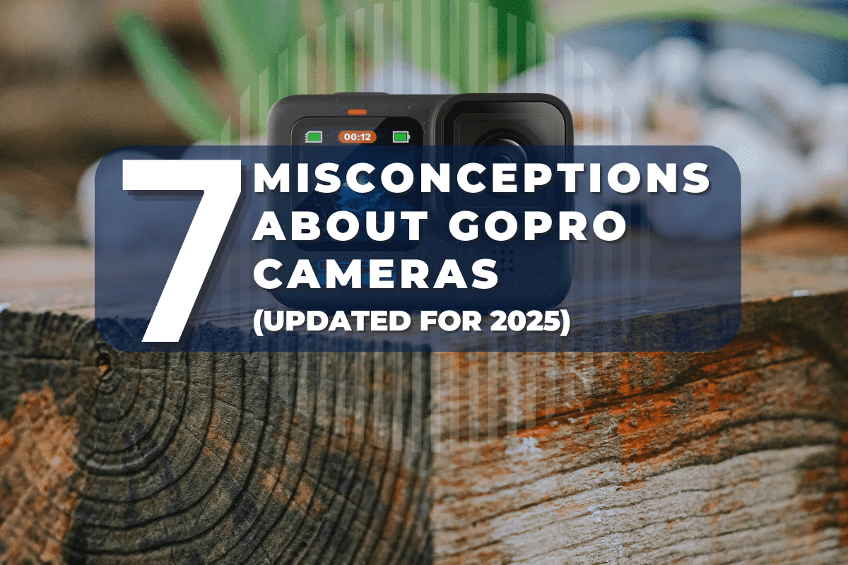Top 7 Misconceptions About GoPro Cameras (Updated for 2025)