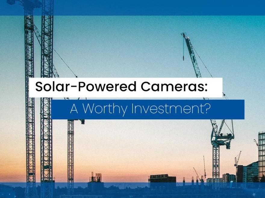 Solar-Powered Cameras: A Worthy Investment?