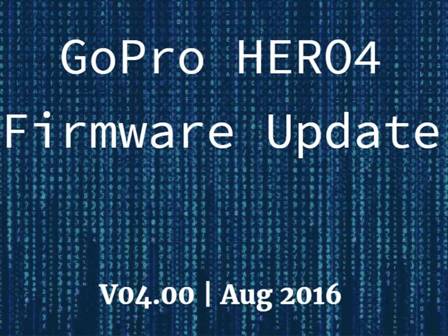 Latest HERO4 Firmware Update V04.00- August 2016 - What's New?