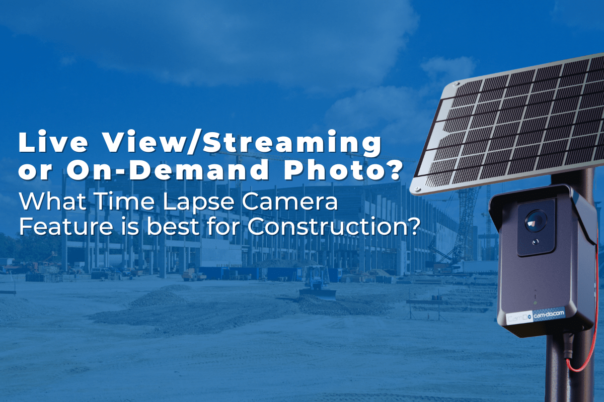 Live View / Streaming, or On-Demand Photo? What Time Lapse Camera Feature is Best for Construction?